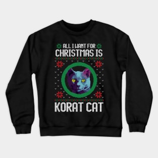 All I Want for Christmas is Korat Cat - Christmas Gift for Cat Lover Crewneck Sweatshirt